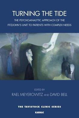 Turning the Tide: The Psychoanalytic Approach of the Fitzjohn's Unit to Patients with Complex Needs / Edition 1