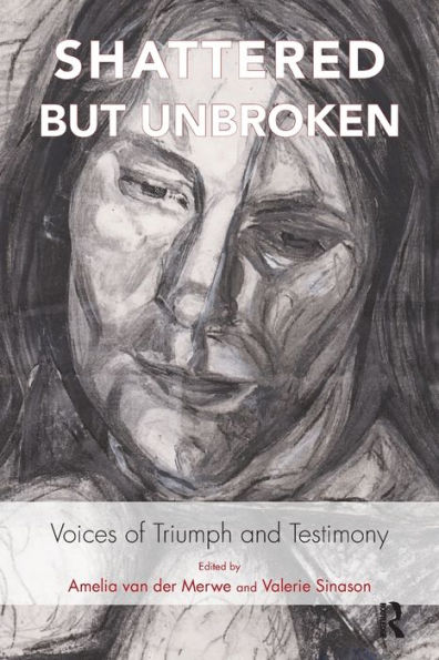 Shattered but Unbroken: Voices of Triumph and Testimony