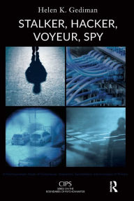 Title: Stalker, Hacker, Voyeur, Spy: A Psychoanalytic Study of Erotomania, Voyeurism, Surveillance, and Invasions of Privacy, Author: Helen K. Gediman