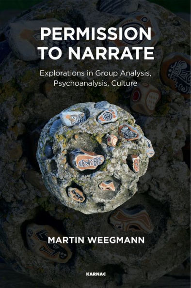 Permission to Narrate: Explorations Group Analysis, Psychoanalysis, Culture