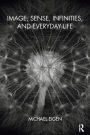 Image, Sense, Infinities, and Everyday Life