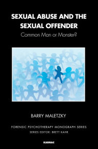 Title: Sexual Abuse and the Sexual Offender: Common Man or Monster?, Author: Barry Maletzky