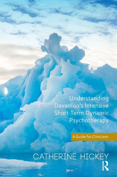 Understanding Davanloo's Intensive Short-Term Dynamic Psychotherapy: A Guide for Clinicians / Edition 1