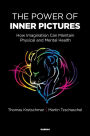 The Power of Inner Pictures: How Imagination Can Maintain Physical and Mental Health / Edition 1