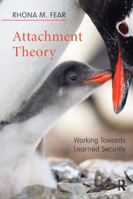 Title: Attachment Theory: Working Towards Learned Security / Edition 1, Author: Rhona M. Fear