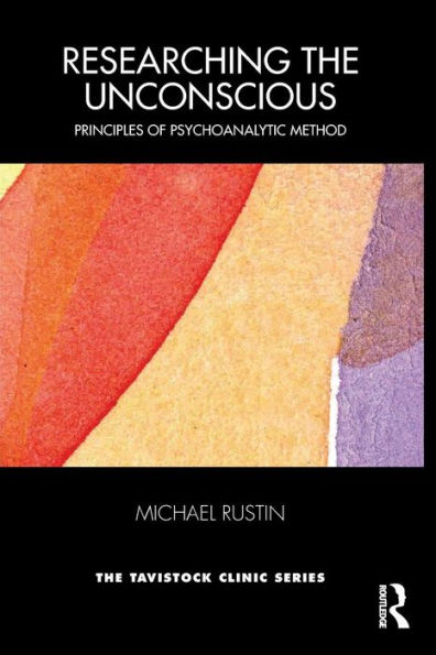 Researching the Unconscious: Principles of Psychoanalytic Method / Edition 1