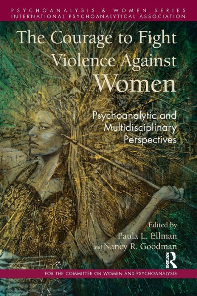 The Courage to Fight Violence Against Women: Psychoanalytic and Multidisciplinary Perspectives / Edition 1