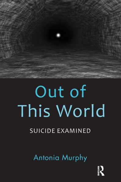 Out of This World: Suicide Examined / Edition 1