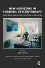 New Horizons in Forensic Psychotherapy: Exploring the Work of Estela V. Welldon / Edition 1