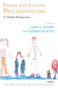 Title: Family and Couple Psychoanalysis: A Global Perspective / Edition 1, Author: Elizabeth Palacios