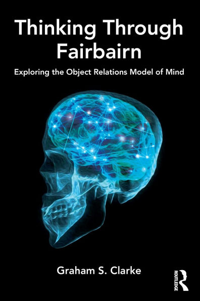 Thinking Through Fairbairn: Exploring the Object Relations Model of Mind