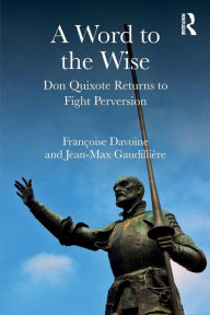 Title: A Word to the Wise: Don Quixote Returns to Fight Perversion / Edition 1, Author: Françoise Davoine