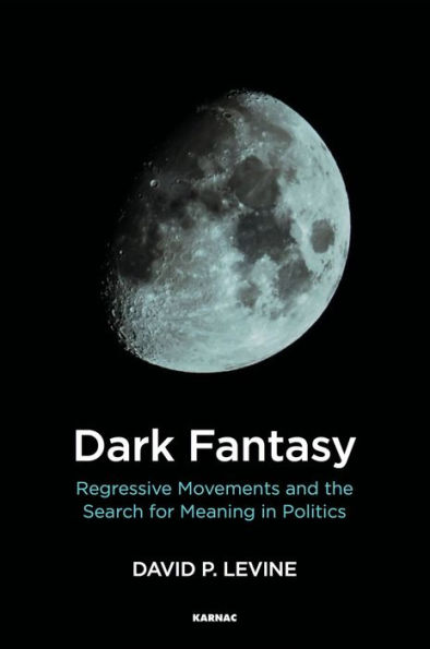 Dark Fantasy: Regressive Movements and the Search for Meaning Politics