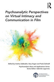 Title: Psychoanalytic Perspectives on Virtual Intimacy and Communication in Film / Edition 1, Author: Andrea Sabbadini