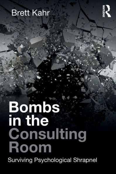 Bombs in the Consulting Room: Surviving Psychological Shrapnel / Edition 1