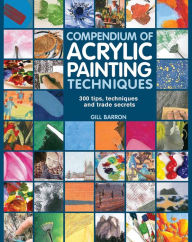 Title: Compendium of Acrylic Painting Techniques, Author: Gill Barron