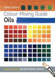 Title: Colour Mixing Guide: Oils, Author: Julie Collins