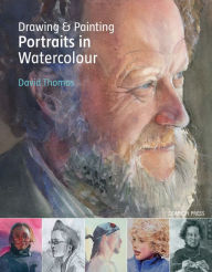 Title: Drawing & Painting Portraits in Watercolour, Author: David Thomas