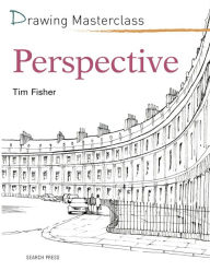 Title: Drawing Masterclass: Perspective, Author: Tim Fisher