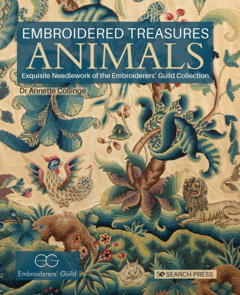 Embroidered Treasures: Animals: Exquisite Needlework Of The Embroiderers' Guild Collection