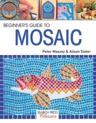 Title: Beginner's Guide to Mosaic, Author: Alison Slater