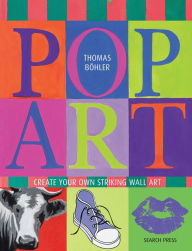 Title: Pop Art: Create Your Own Striking Wall Art, Author: Thomas Bohler