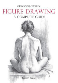 Title: Figure Drawing: A Complete Guide, Author: Giovanni Civardi