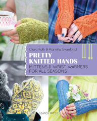 Title: Pretty Knitted Hands: Mittens and wrist warmers for all seasons, Author: Kamilla Svanlund