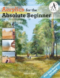 Title: Acrylics for the Absolute Beginner, Author: Charles Evans