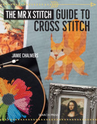Title: The Mr X Stitch Guide to Cross Stitch, Author: Jamie Chalmers