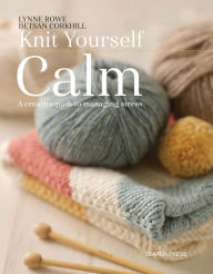 Title: Knit Yourself Calm: A creative path to managing stress, Author: Lynne Rowe