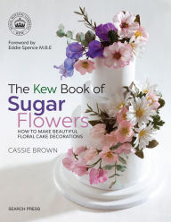 Title: The Kew Book of Sugar Flowers, Author: Cassie Brown