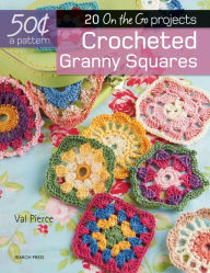 Title: 50 Cents a Pattern: Crocheted Granny Squares: 20 On the Go projects, Author: Val Pierce