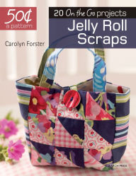 Title: 50 Cents a Pattern: Jelly Roll Scraps: 20 On the Go projects, Author: Carolyn Forster