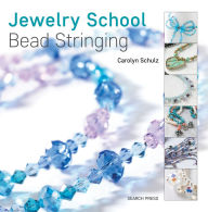 Title: Jewelry School: Bead Stringing, Author: Carolyn Schulz