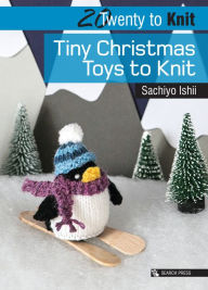 Title: 20 to Knit: Tiny Christmas Toys to Knit, Author: Sachiyo Ishii