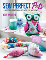 Title: Sew Perfect Pets: 18 adorable animals to help around the home, Author: Helen Rhiannon