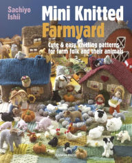 Title: Mini Knitted Farmyard, Author: Sachiyo Ishii