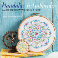 Title: Mandalas to Embroider: Kaleidoscope Stitching in a Hoop, Author: Carina Envoldsen-Harris