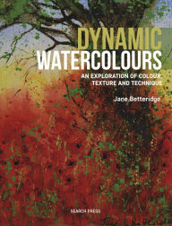 Title: Dynamic Watercolours: An Exploration of Colour, Texture and Technique, Author: Jane Betteridge