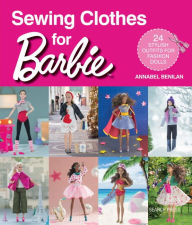 Title: Sewing Clothes for Barbie: 24 Stylish Outfits for Fashion Dolls, Author: Annabel Benilan