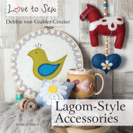 Title: Love to Sew: Lagom-Style Accessories, Author: Debbie Von Grabler-Crozier