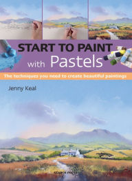 Title: Start to Paint with Pastels: The Techniques You Need to Create Beautiful Paintings, Author: Jenny Keal