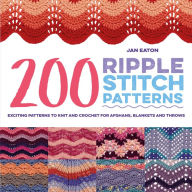 Title: 200 Ripple Stitch Patterns: Exciting Patterns To Knit And Crochet For Afghans, Blankets And Throws, Author: Jan Eaton