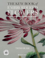 Downloading ebooks to kindle for free The Kew Book of Embroidered Flowers: 11 inspiring projects with reusable iron-on transfers PDB iBook by Trish Burr