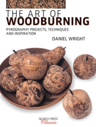 Title: The Art of Woodburning: Pyrography projects, techniques and inspiration, Author: Daniel Wright