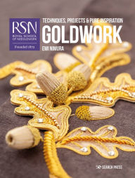 Title: RSN: Goldwork: Techniques, projects and pure inspiration, Author: Emi Nimura