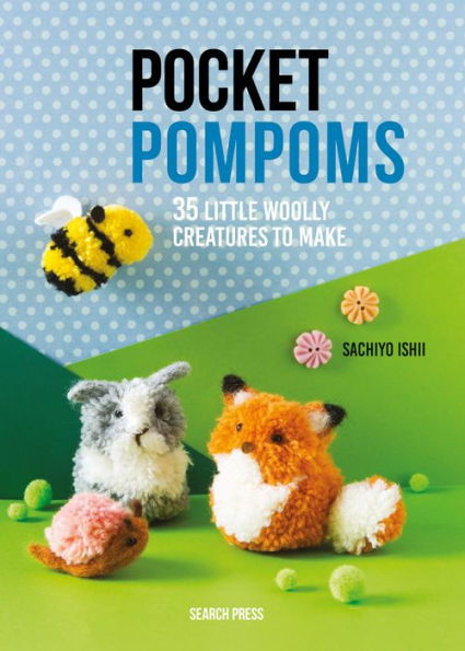 Pocket Pompoms: 35 little woolly creatures to make