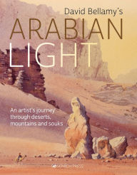 Title: David Bellamy's Arabian Light: An artists journey through deserts, mountains and souks, Author: David Bellamy