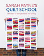 Sarah Payne's Quilt School: New ways to start patchwork and quilting